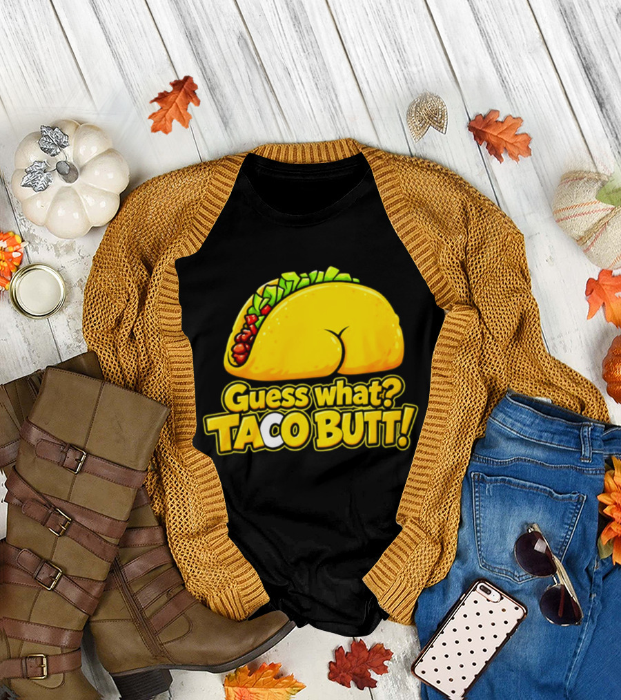 Guess What Taco Butt Humor Funny Food Phrase T-Shirt