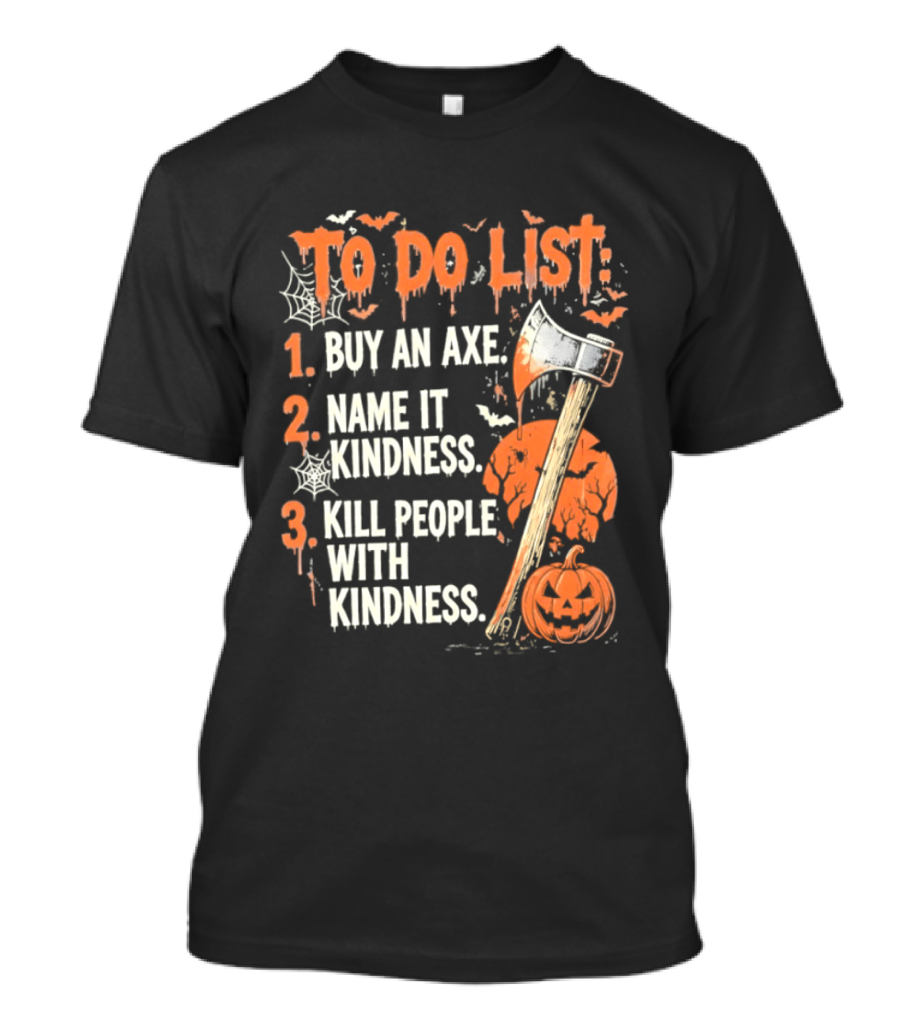 To Do List Buy An Axe Name It Kindness Kill People With Kindness Halloween Pumpkin Axe T-Shirt