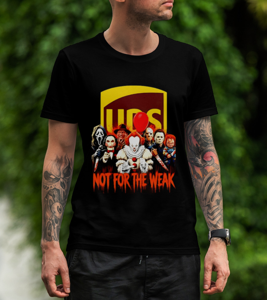 UPS Not For The Weak Horror Movie Villains Halloween Pennywise Jason Freddy Michael Myers Chucky Ghostface Saw 2026 T-Shirt