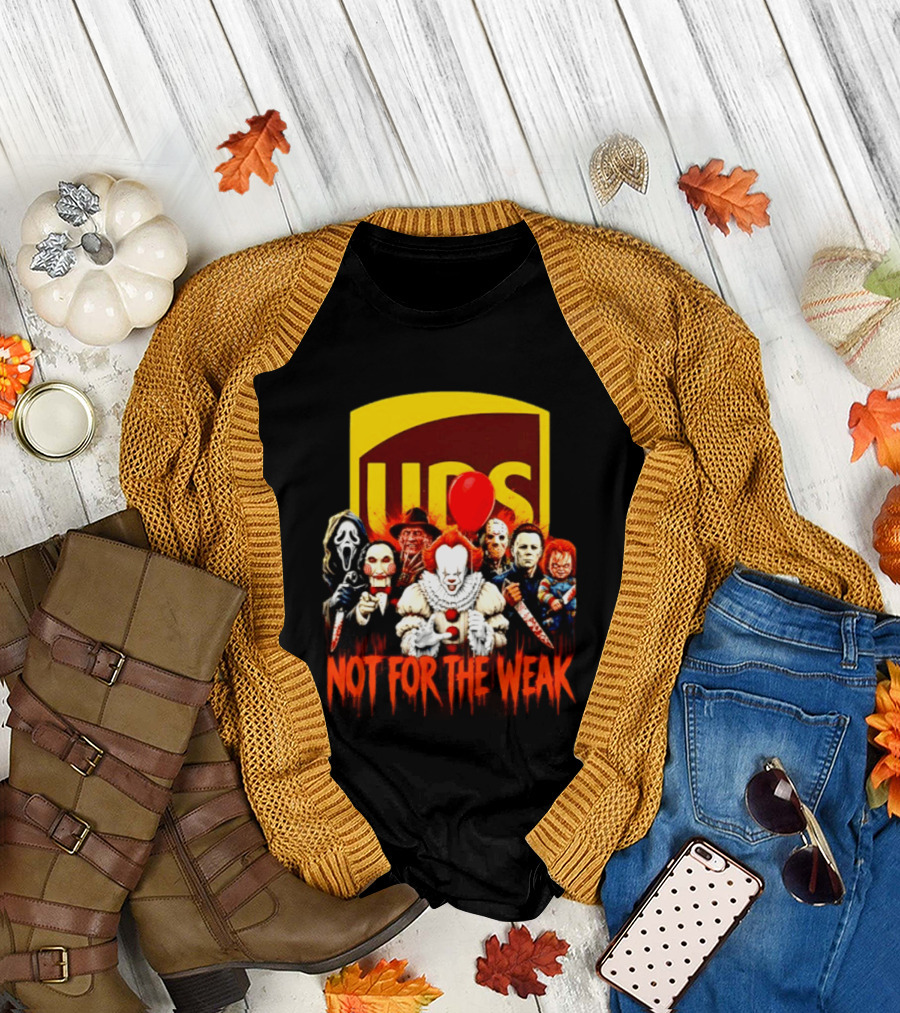 UPS Not For The Weak Horror Movie Villains Halloween Pennywise Jason Freddy Michael Myers Chucky Ghostface Saw 2026 T-Shirt