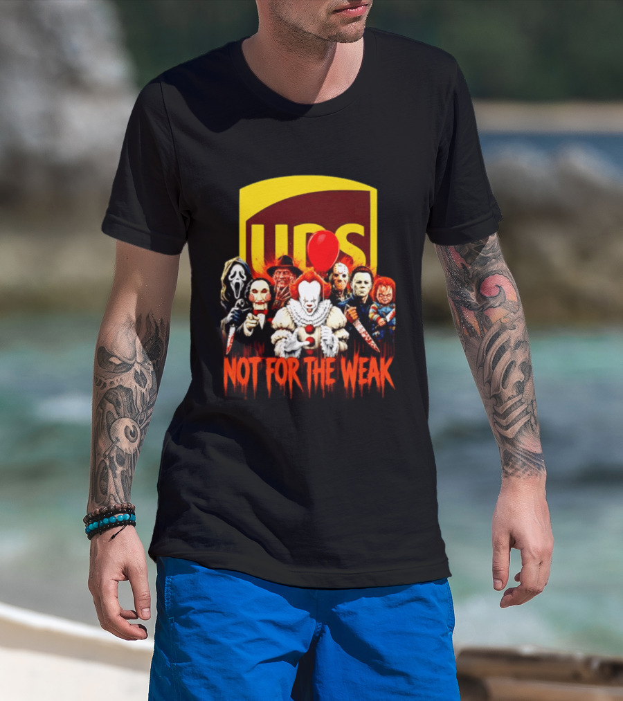 UPS Not For The Weak Horror Movie Villains Halloween Pennywise Jason Freddy Michael Myers Chucky Ghostface Saw 2026 T-Shirt