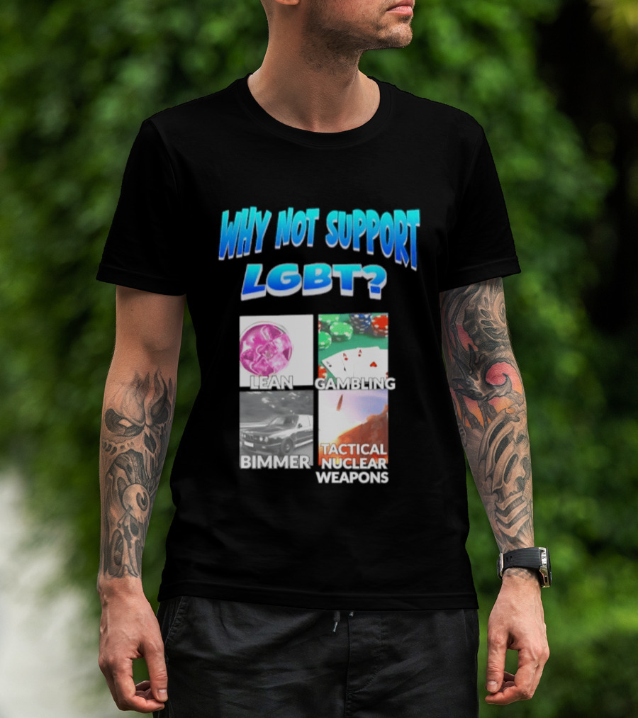 Why Not Support LGBT Lean Gambling Bimmer Tactical Nuclear Weapons T-Shirt