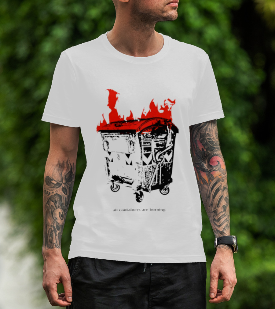 All Containers Are Burning Dumpster Fire Flames T-Shirt