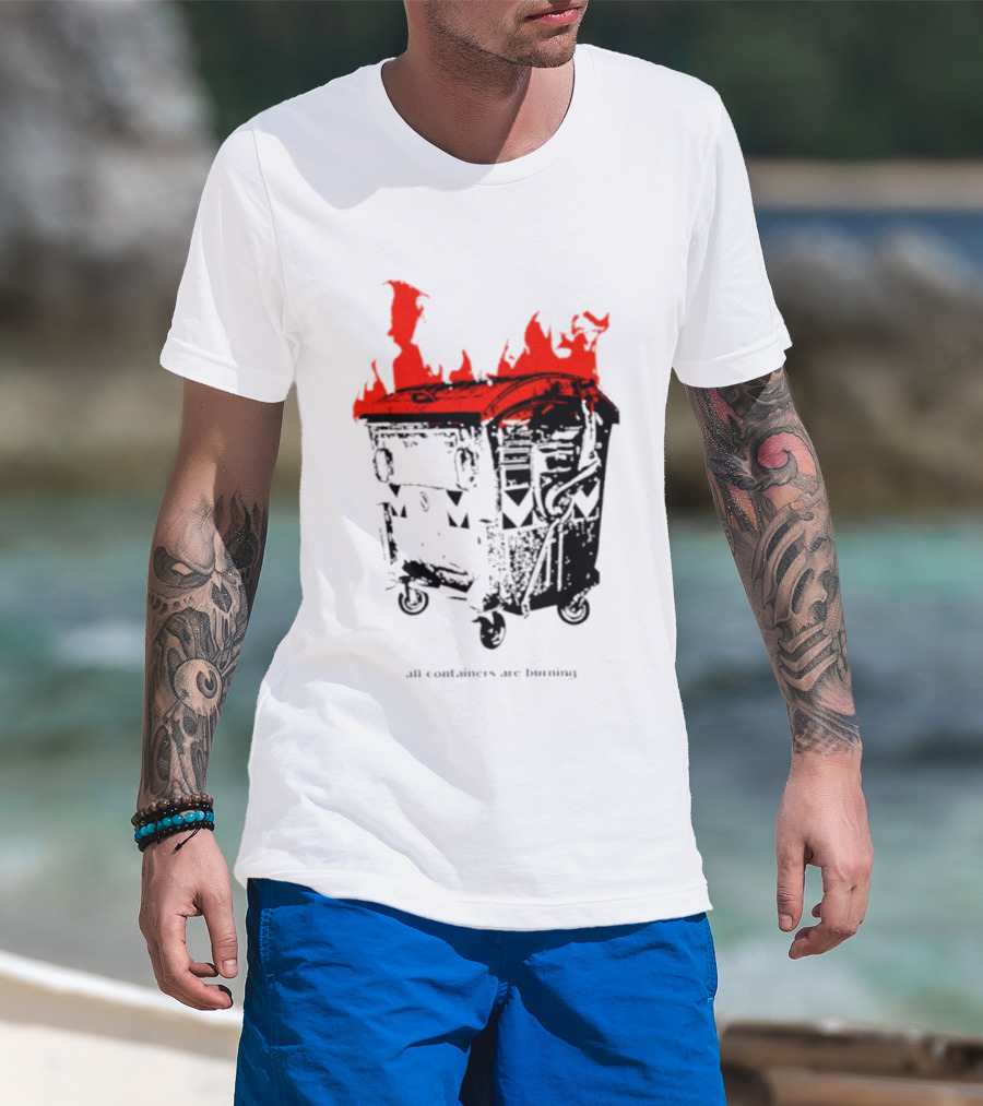 All Containers Are Burning Dumpster Fire Flames T-Shirt