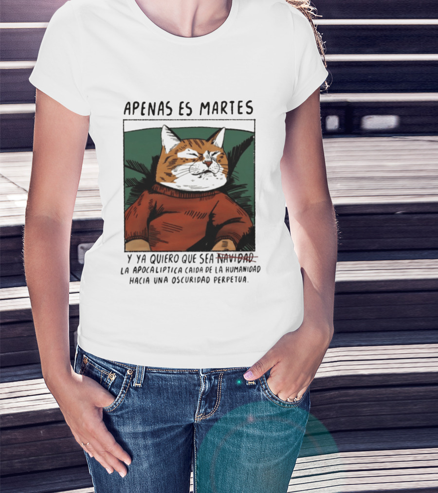 Apenas Es Martes Y Ya Quiero Que Sea La Apocalíptica Caída De La Humanidad Hacia Una Oscuridad Perpetua T-Shirt