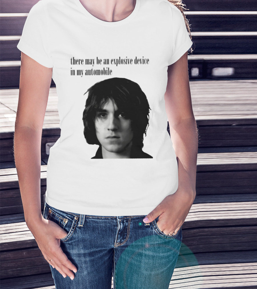 There May Be An Explosive Device In My Automobile T-Shirt