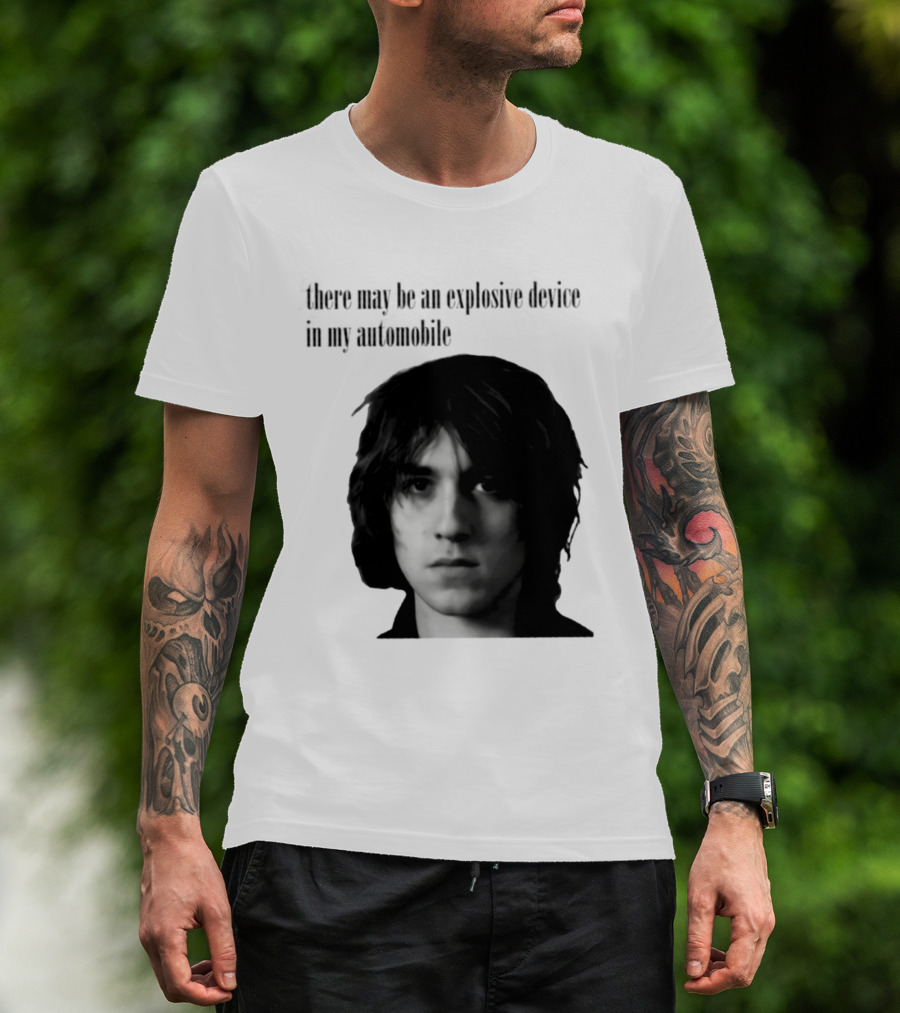 There May Be An Explosive Device In My Automobile T-Shirt