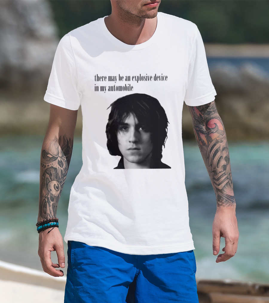 There May Be An Explosive Device In My Automobile T-Shirt