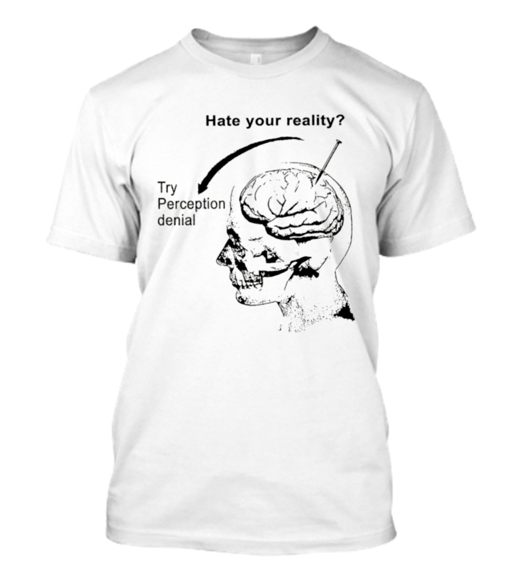 Hate Your Reality Try Perception Denial Skull Brain T-Shirt