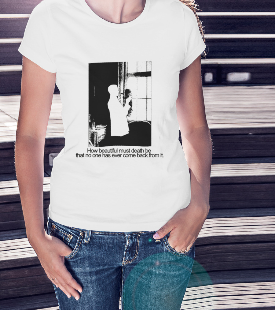How Beautiful Must Death Be That No One Has Ever Come Back From It Silhouette In Window Scene T-Shirt