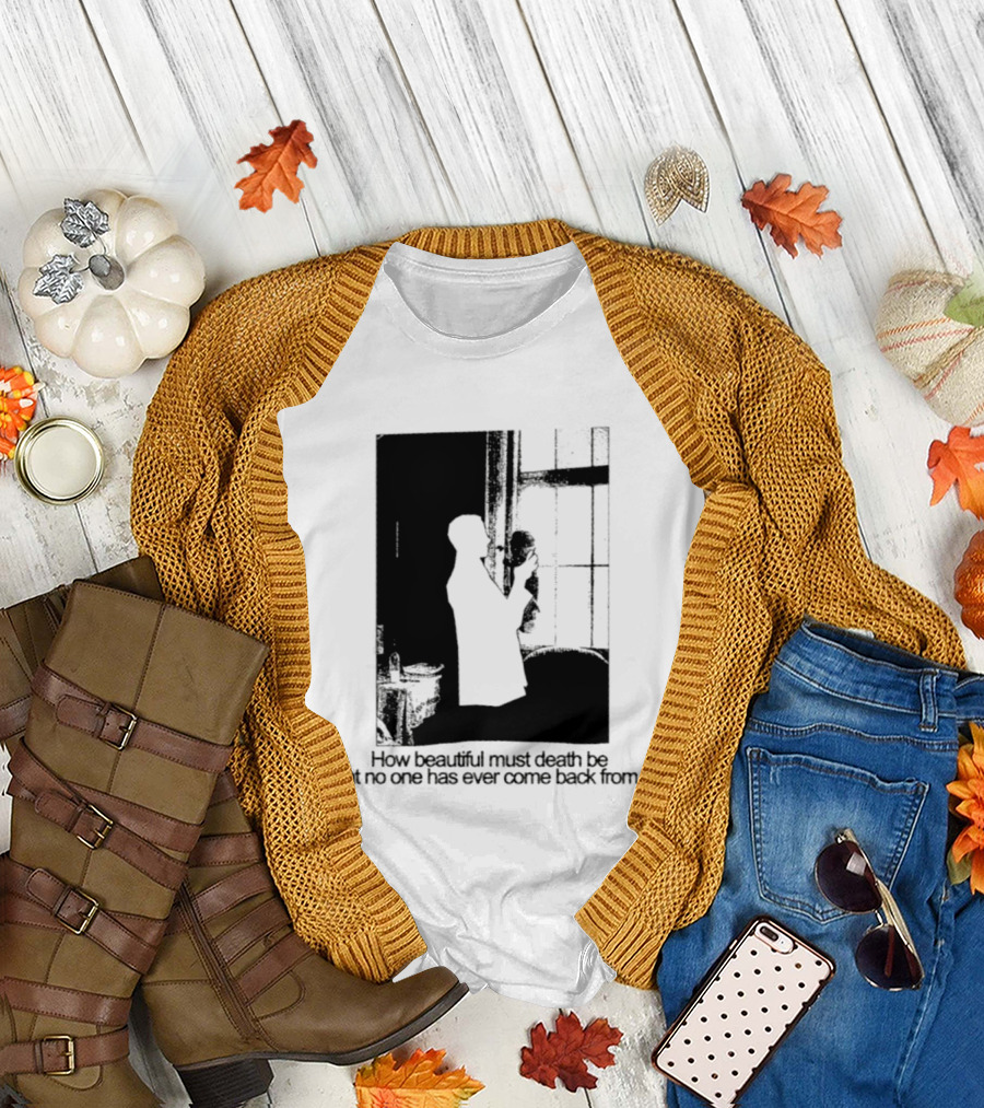 How Beautiful Must Death Be That No One Has Ever Come Back From It Silhouette In Window Scene T-Shirt