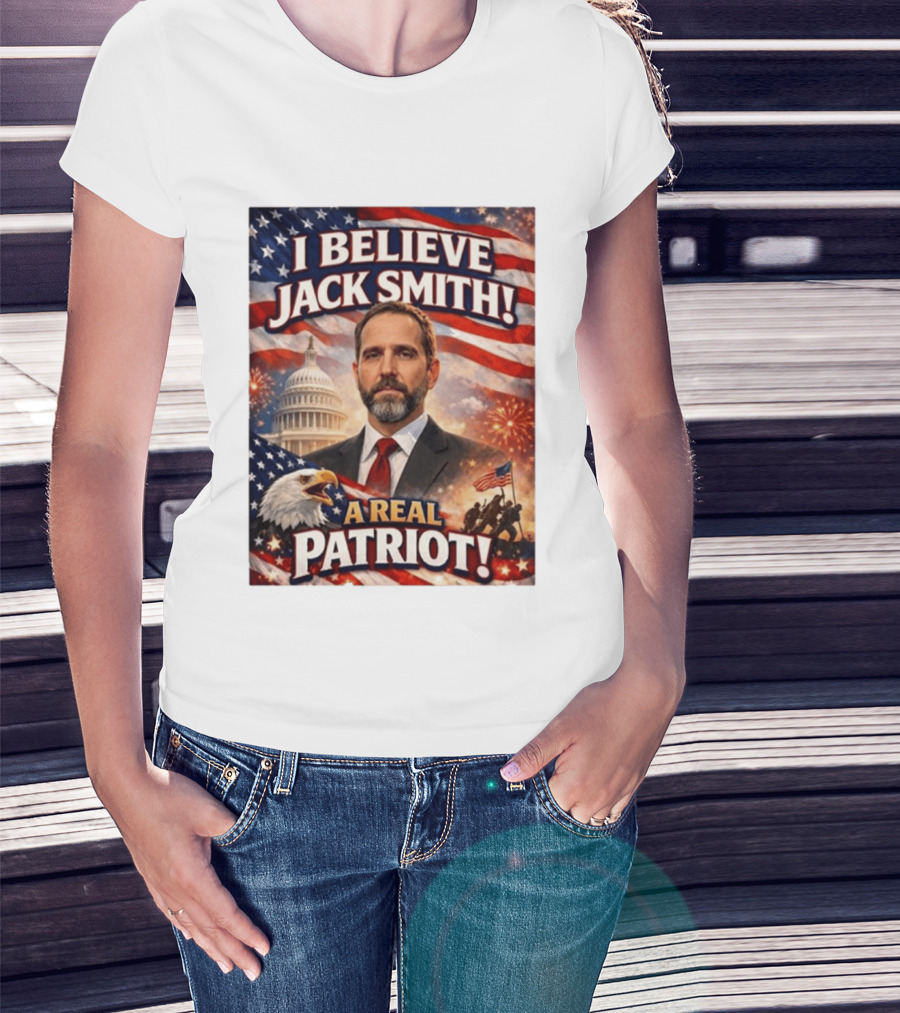 I Believe Jack Smith A Real Patriot Capitol Fireworks Eagle Flag T-Shirt
