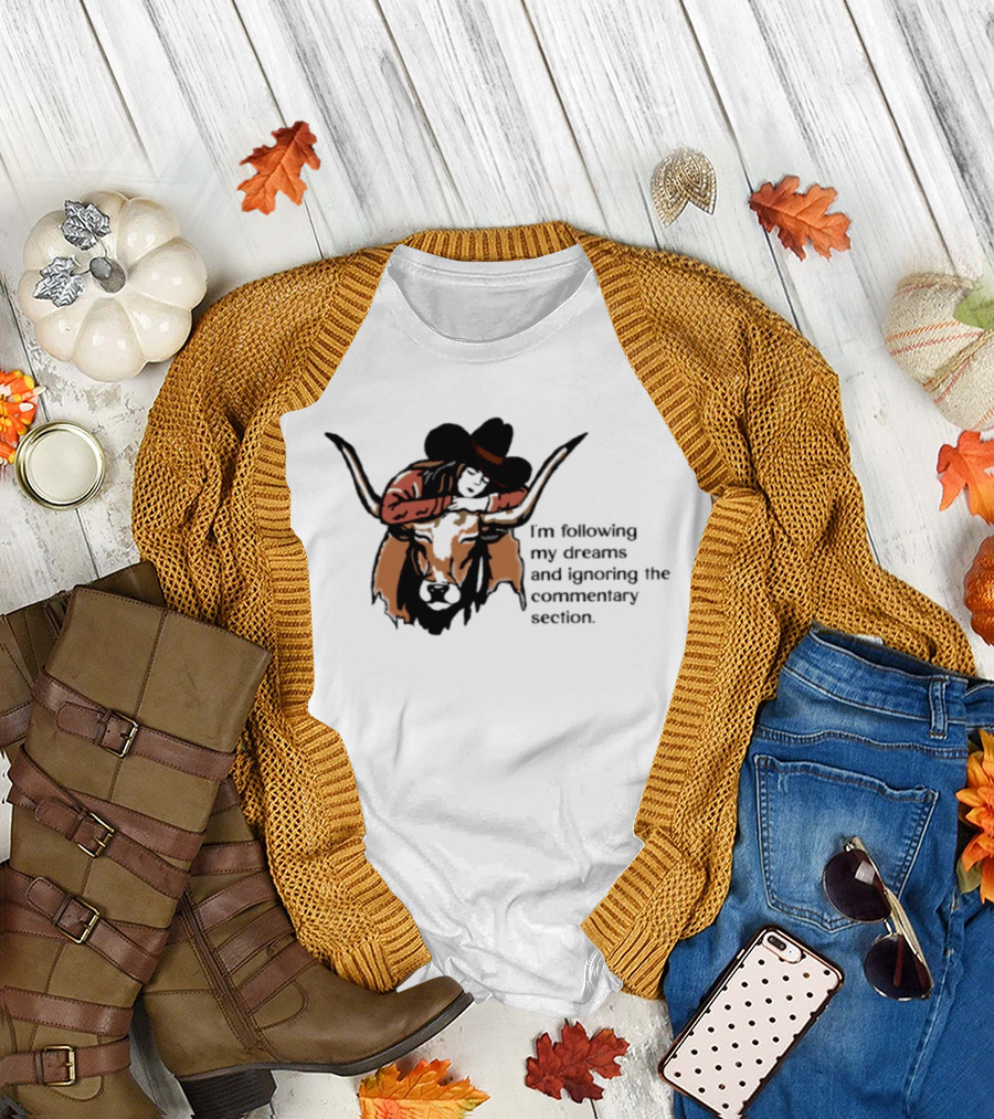I'm Following My Dreams Cowboy Skull Ignoring The Commentary Section T-Shirt