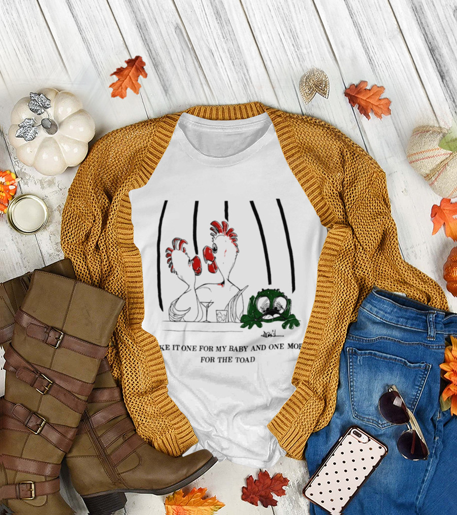 Make It One For My Baby And One More For The Toad T-Shirt