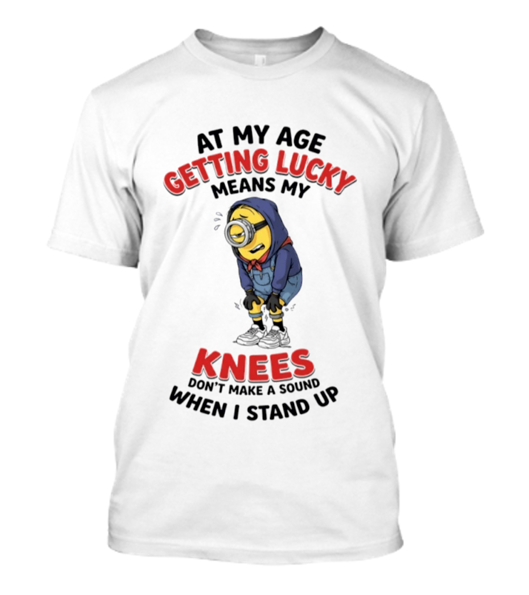Minions At My Age Getting Lucky Means My Knees Don't Make A Sound When I Stand Up T-Shirt