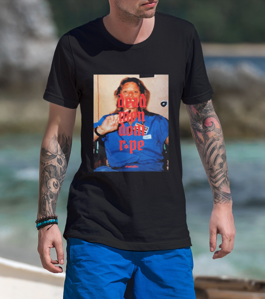 Aileen Wuornos Dead Men Don't Rape Red Text Blue Image T-Shirt