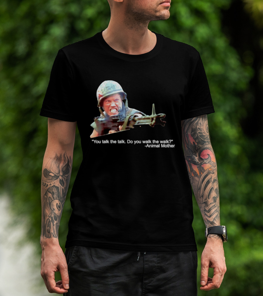 Animal Mother You Talk The Talk Do You Walk The Walk Full Metal Jacket T-Shirt