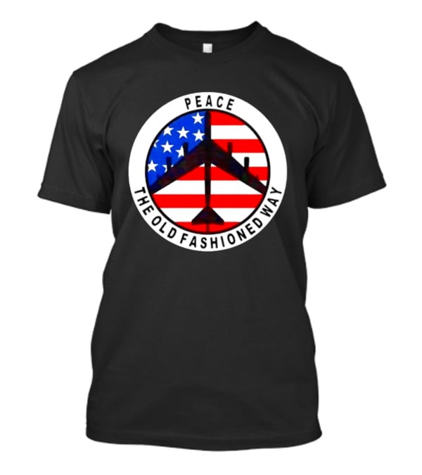 Peace The Old Fashioned Way B 52 American Flag T-Shirt