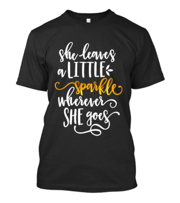 She Leaves A Little Sparkle Wherever She Goes Whimsical Inspirational T-Shirt