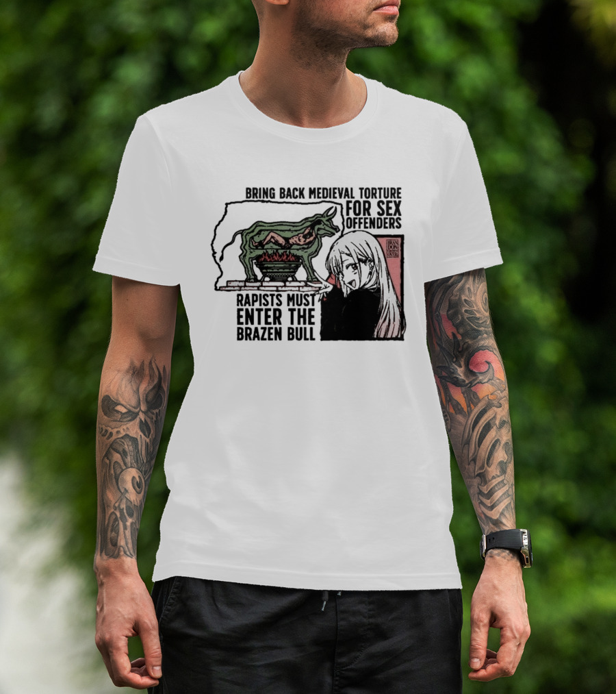 Bring Back Medieval Torture For Sex Offenders Rapists Must Enter The Brazen Bull Anime Girl T-Shirt