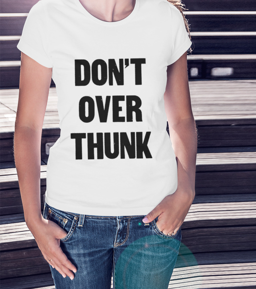 Don't Over Thunk Message Text Bold Letters T-Shirt