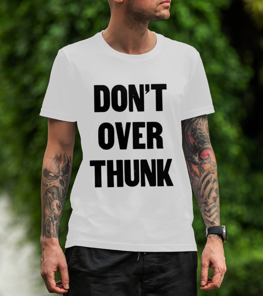 Don't Over Thunk Message Text Bold Letters T-Shirt