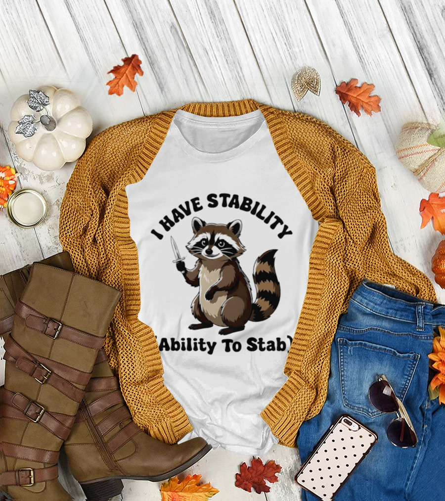I Have Stability Ability To Stab With Raccoon Holding Knife T-Shirt