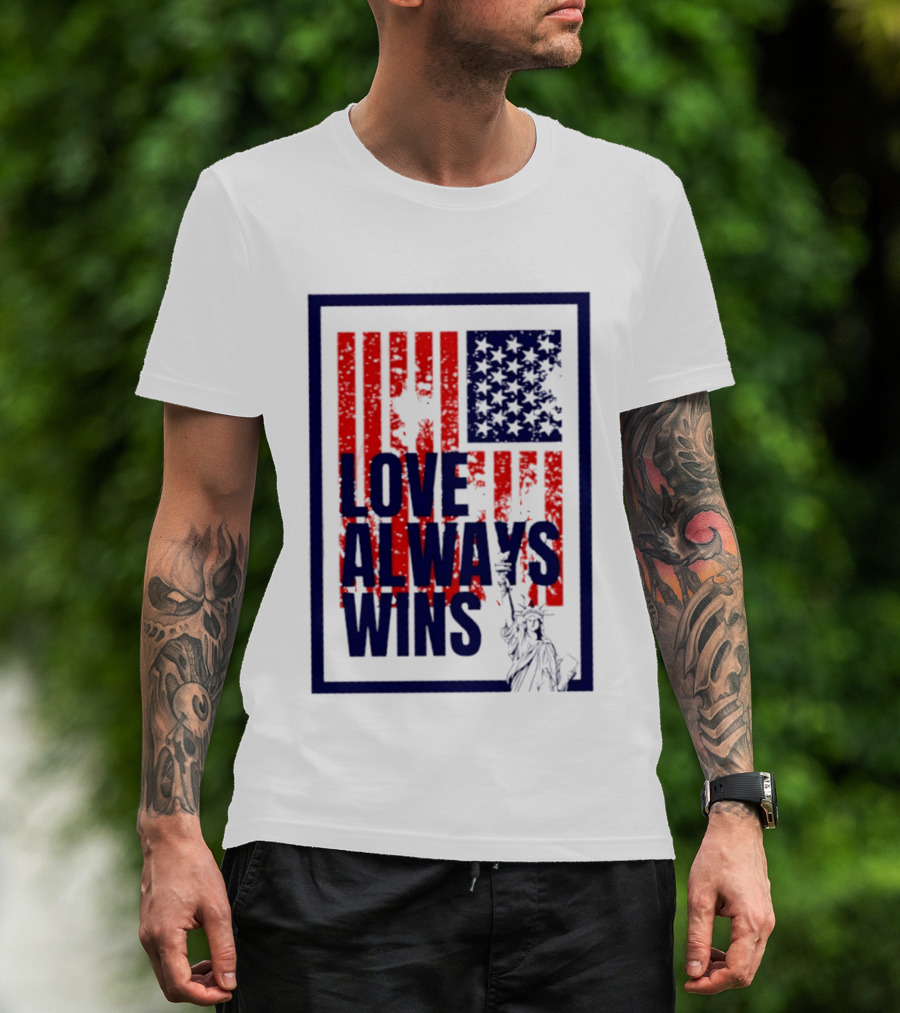 Love Always Wins American Flag Statue Of Liberty T-Shirt