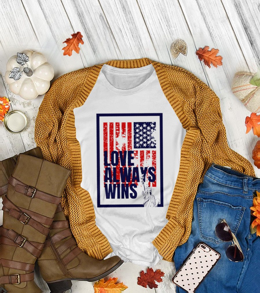 Love Always Wins American Flag Statue Of Liberty T-Shirt