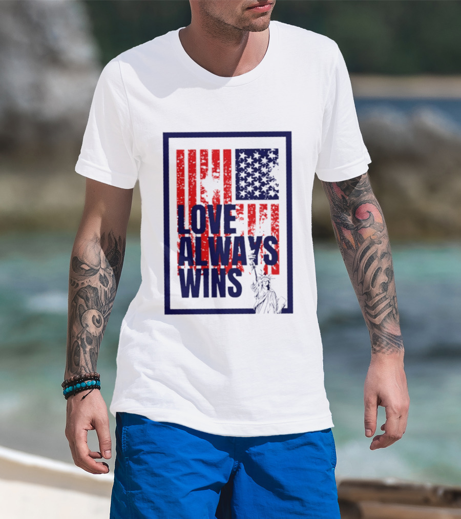 Love Always Wins American Flag Statue Of Liberty T-Shirt