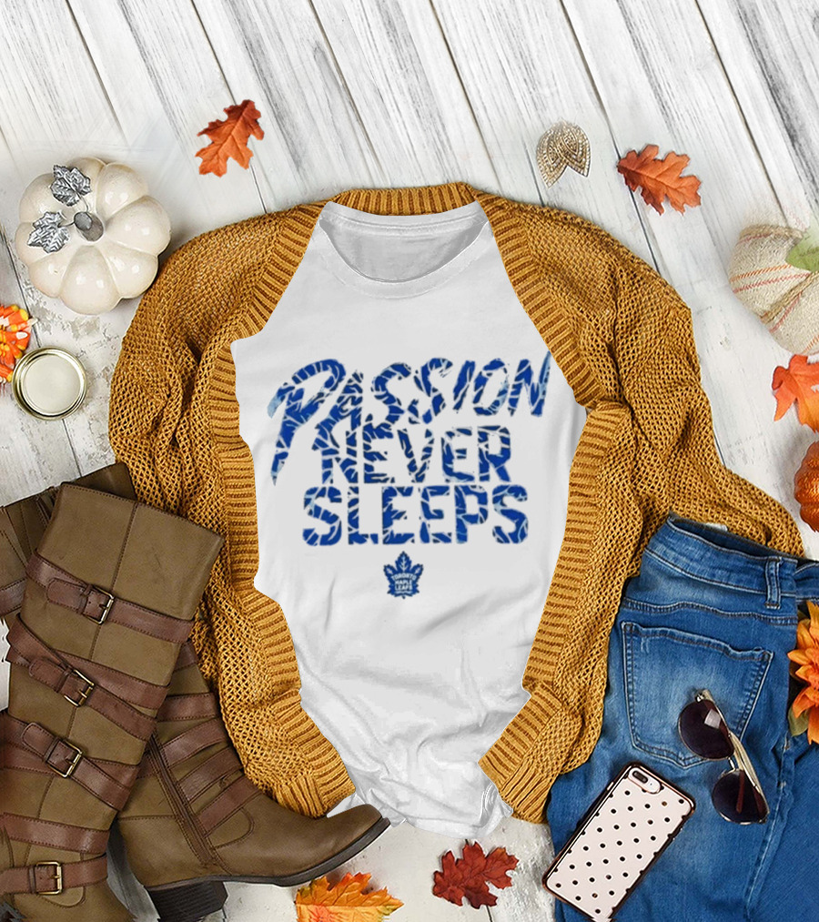 Passion Never Sleeps Toronto Maple Leafs T-Shirt