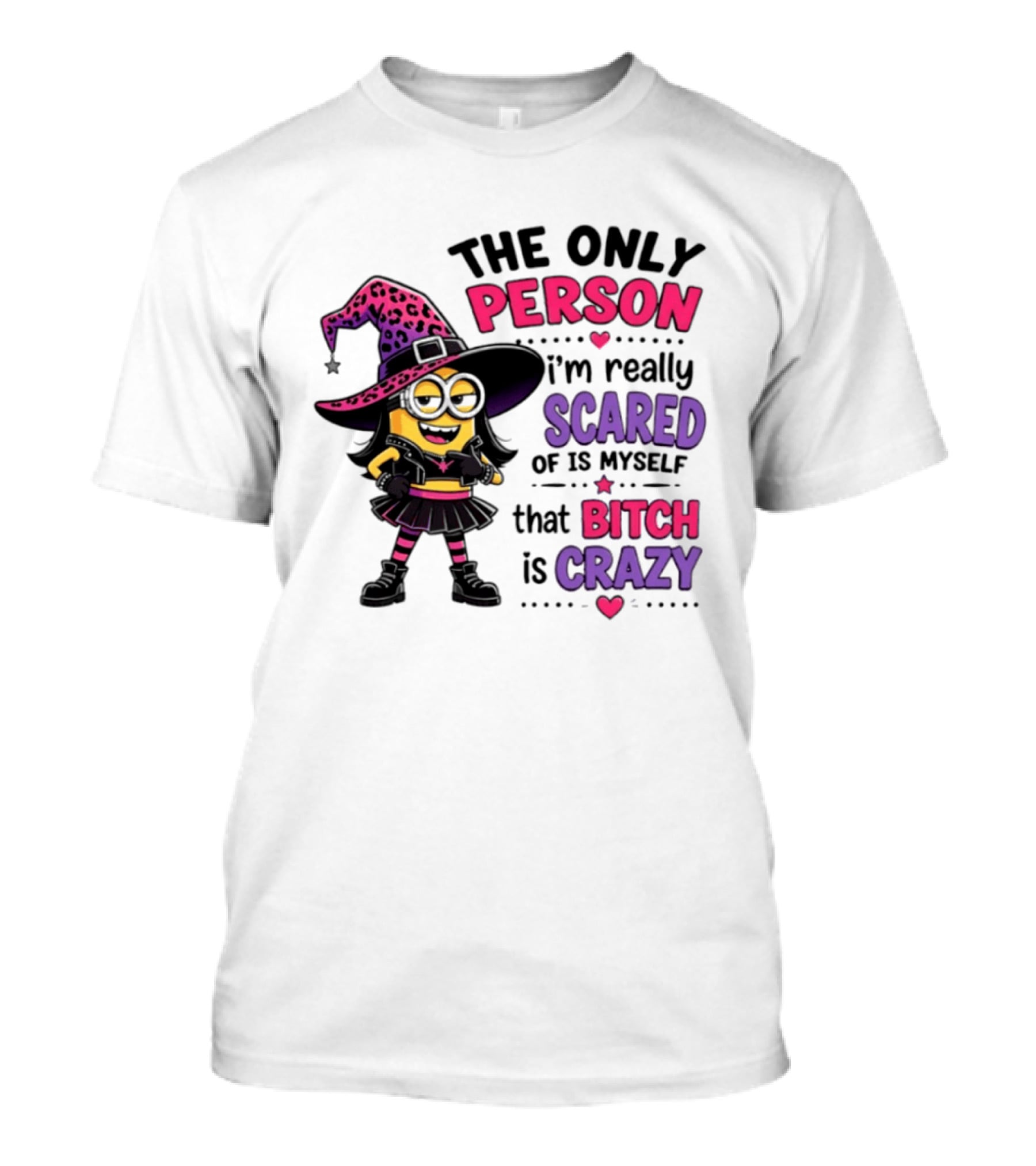 Minion Witch The Only Person I'm Really Scared Of Is Myself That Bitch Is Crazy T-Shirt