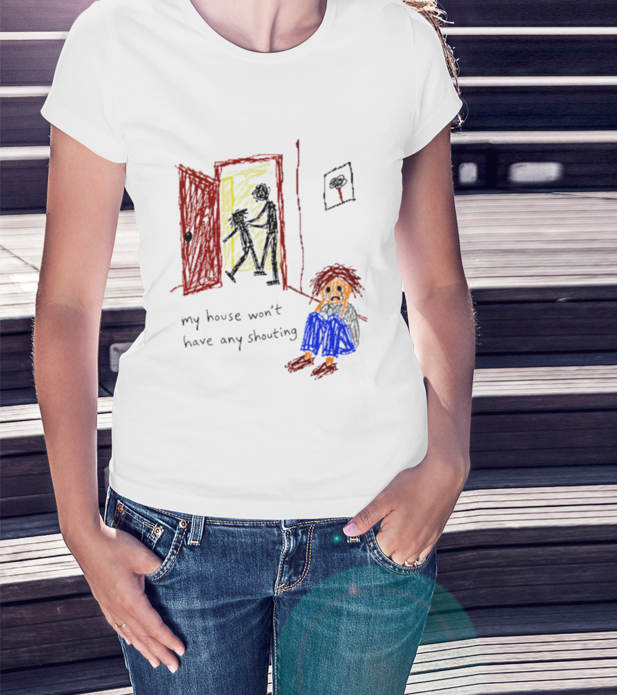 My House Won't Have Any Shouting Childhood Trauma T-Shirt