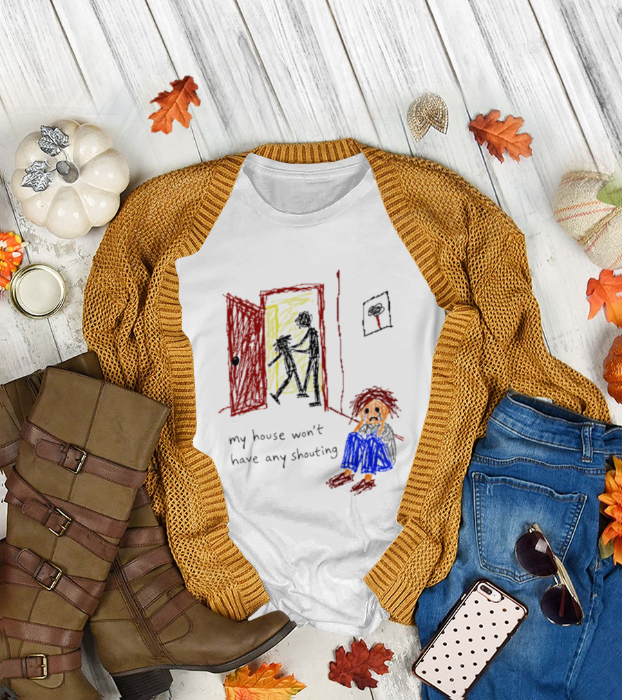 My House Won't Have Any Shouting Childhood Trauma T-Shirt