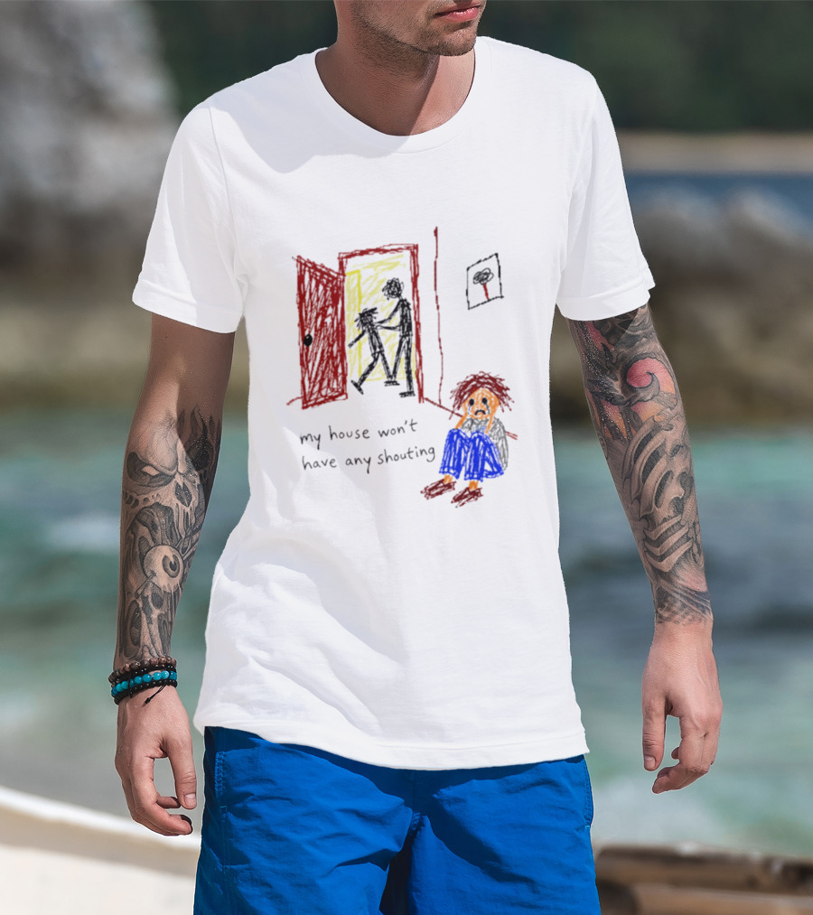 My House Won't Have Any Shouting Childhood Trauma T-Shirt