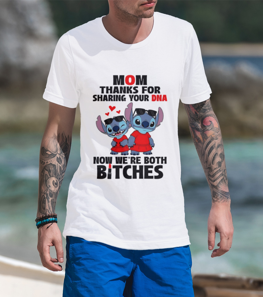 Stitch Mom Thanks For Sharing Your DNA Now We're Both Bitches With Cute Characters And Matching Outfits T-Shirt