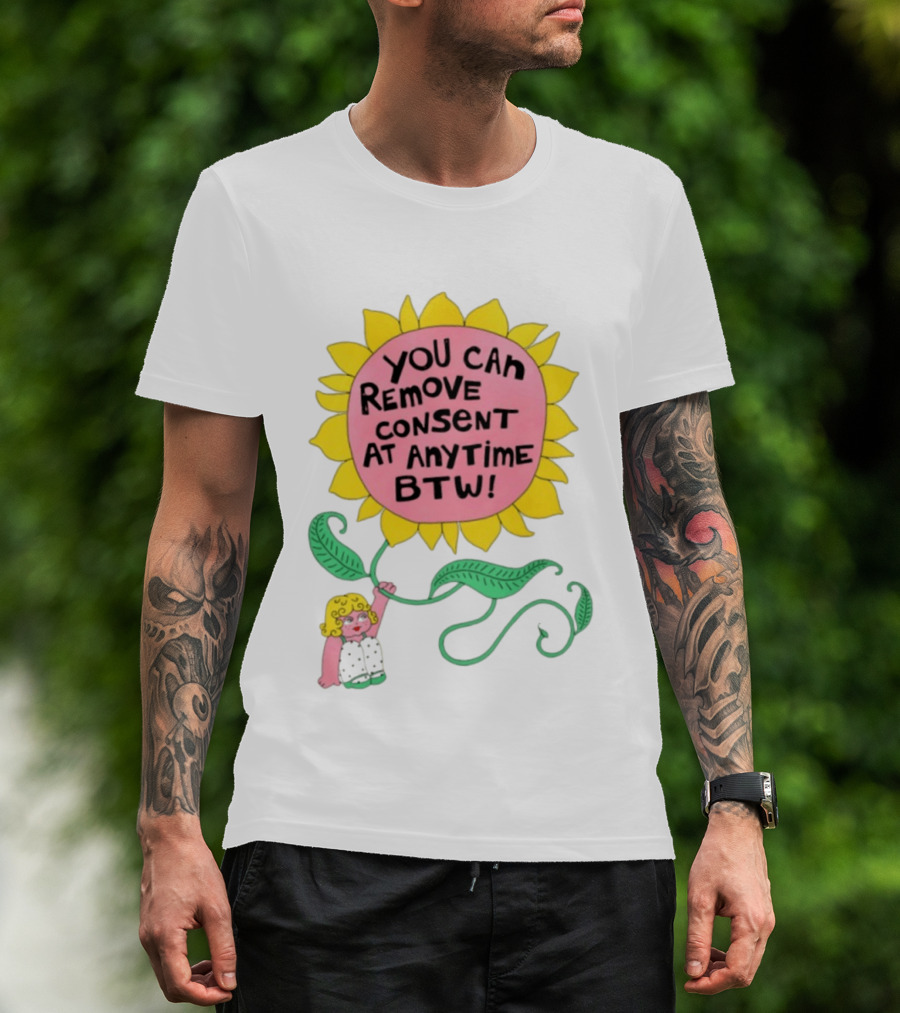 You Can Remove Consent At Anytime Sunflower Message T-Shirt