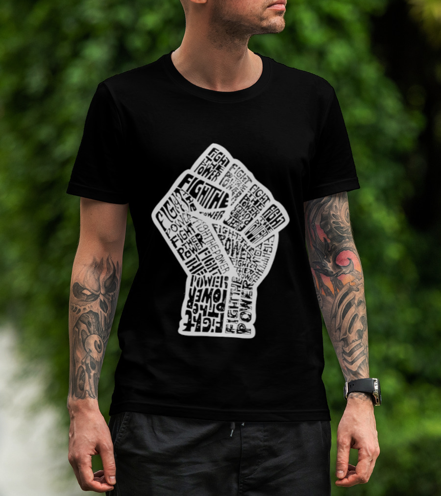 Fight The Power Fist Activism Social Justice Unity Stand Resist Change Empower T-Shirt