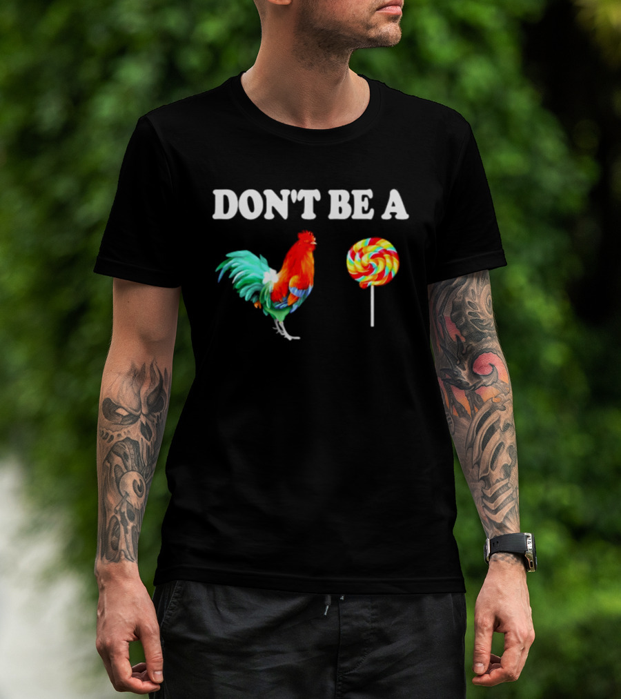 Don't Be A Cock Lollipop Rooster T-Shirt