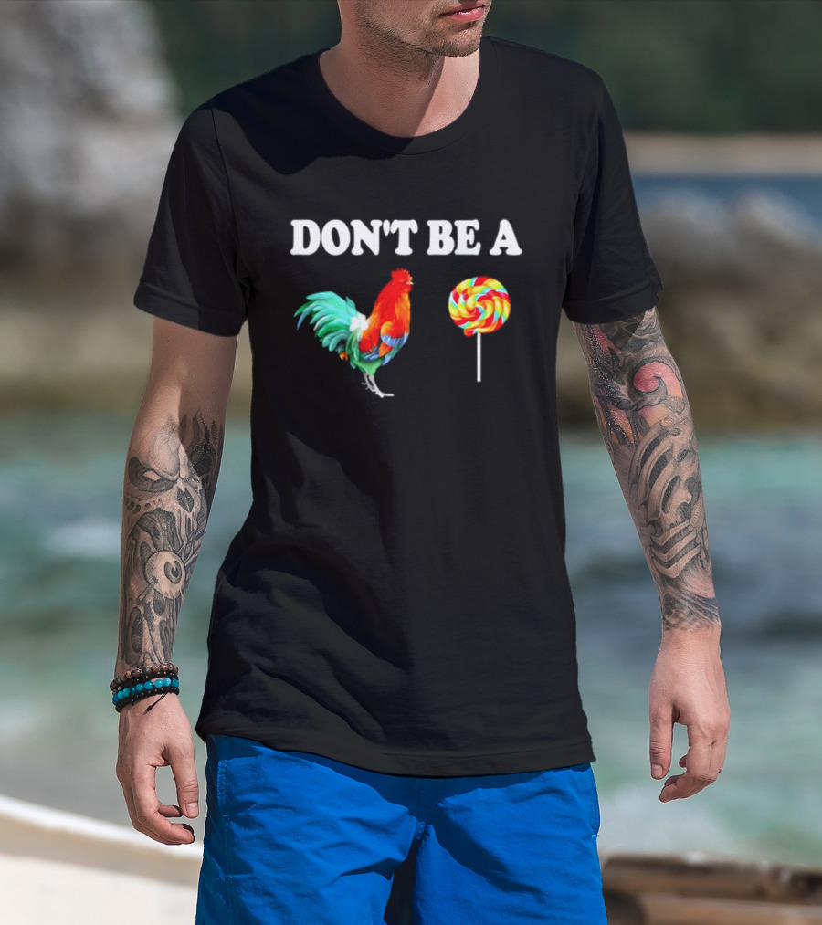 Don't Be A Cock Lollipop Rooster T-Shirt