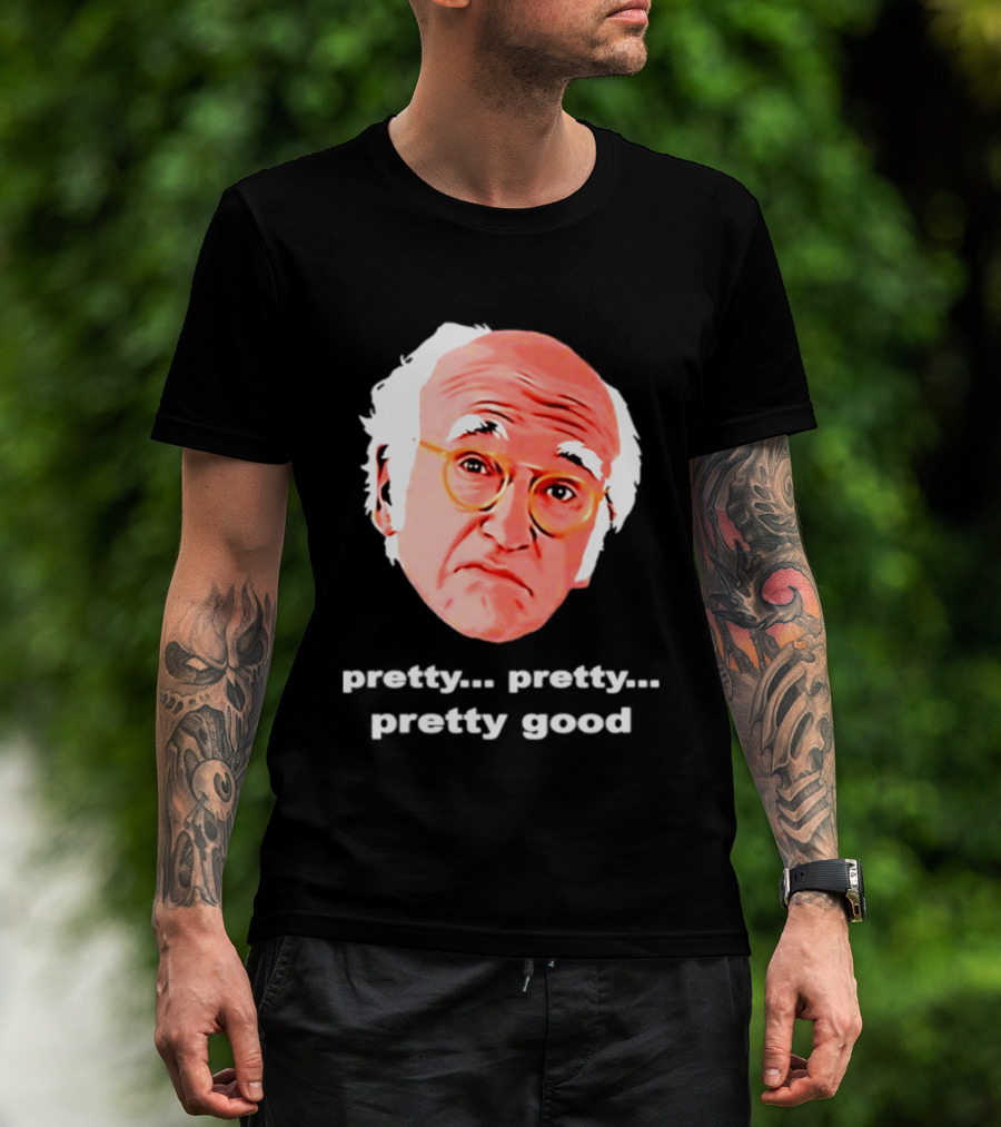 Pretty Pretty Pretty Good Larry David Swag Head T-Shirt