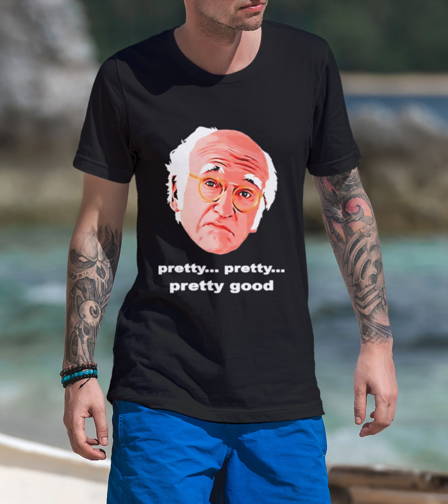 Pretty Pretty Pretty Good Larry David Swag Head T-Shirt