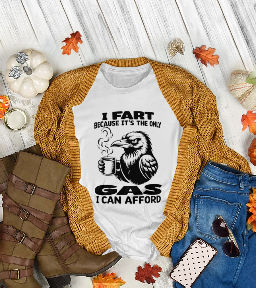 I Fart Because It's The Only Gas I Can Afford Raven Holding Coffee Cup T-Shirt