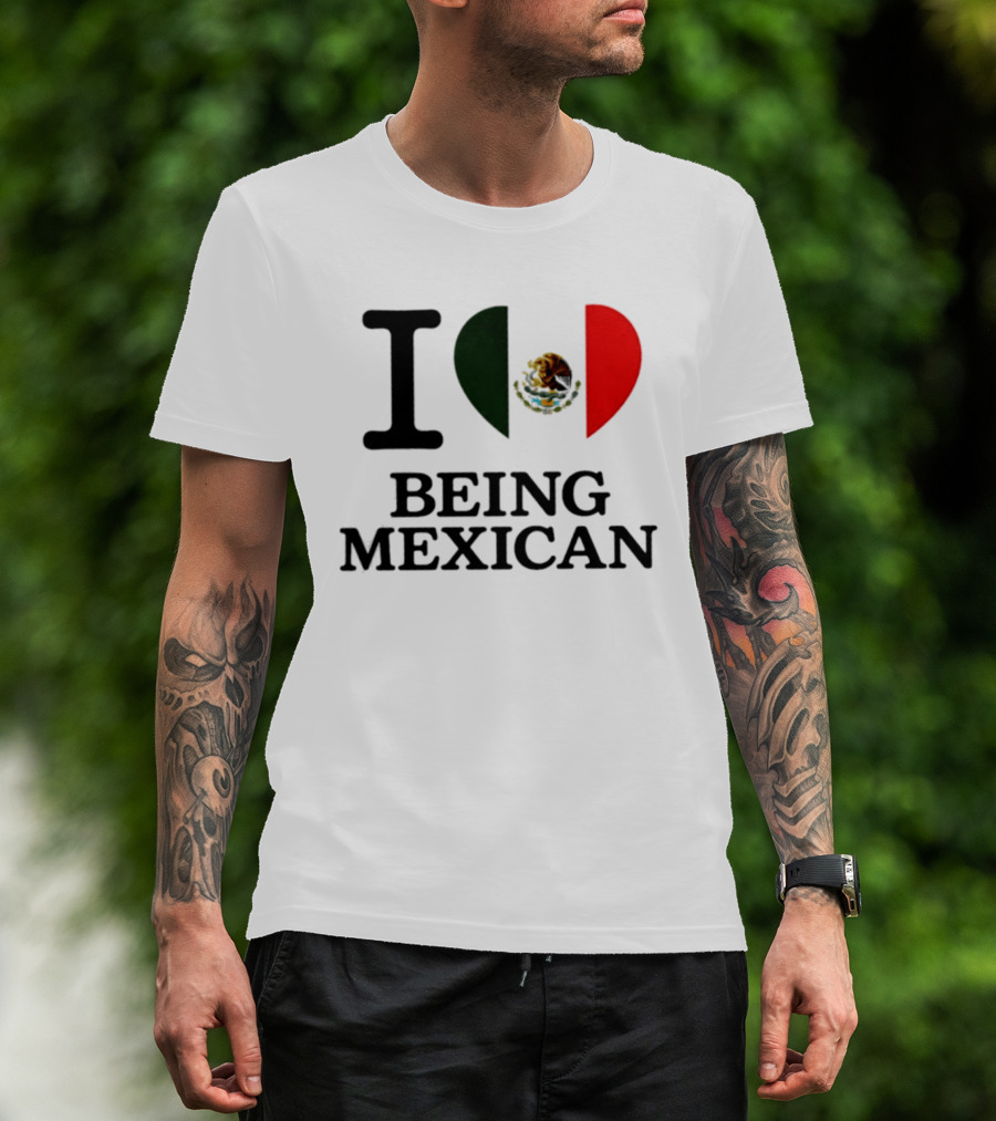 I Love Being Mexican Heart Flag T-Shirt