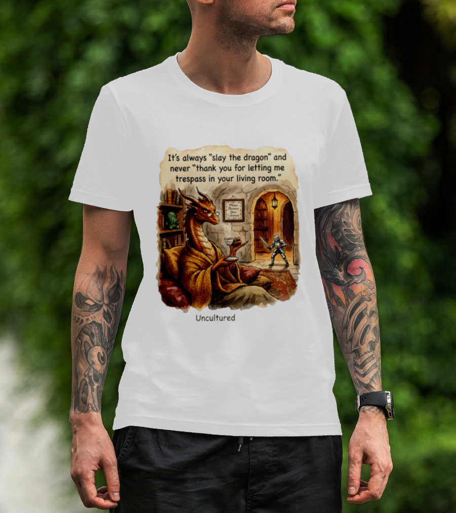 It's Always Slay The Dragon And Never Thank You For Letting Me Trespass In Your Living Room T-Shirt