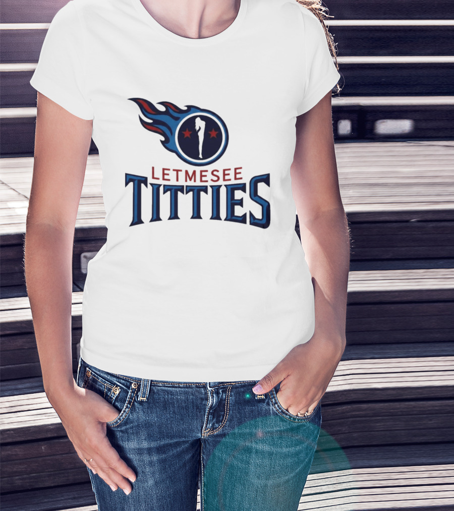 Letmesee Titties Tennessee Titans T-Shirt