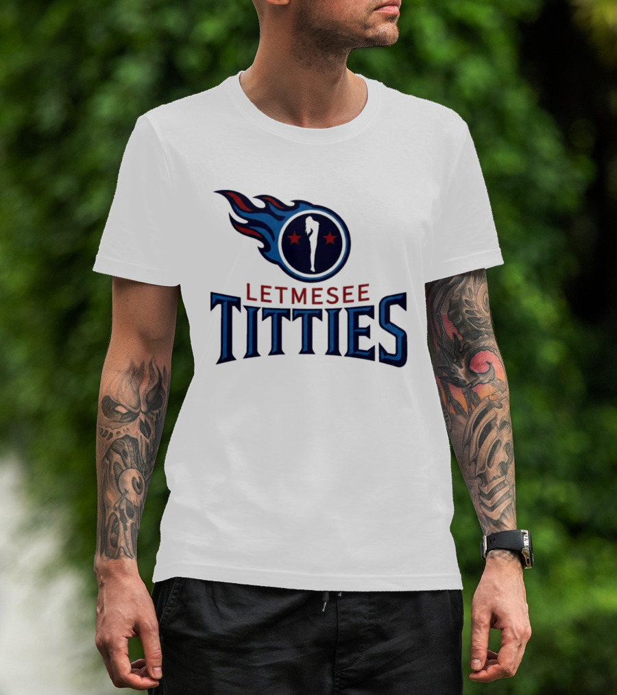 Letmesee Titties Tennessee Titans T-Shirt