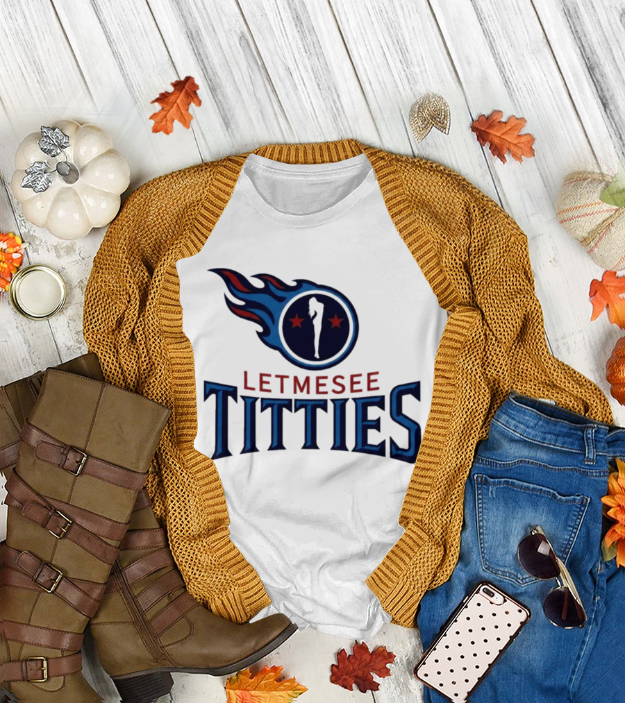 Letmesee Titties Tennessee Titans T-Shirt