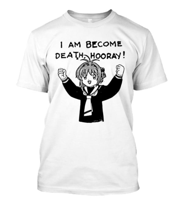 I Am Become Death Hooray Sakura Kinomoto Anime T-Shirt
