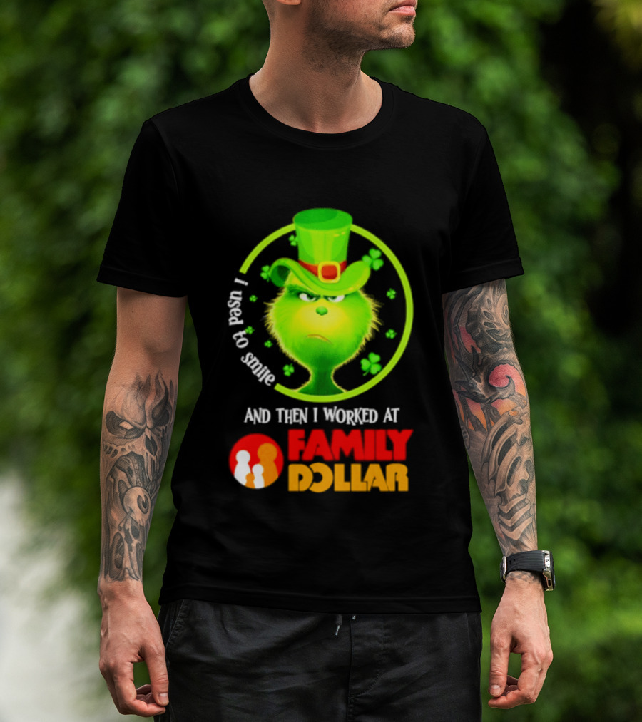 Grinch Christmas 2026 I Used To Smile And Then I Worked At Family Dollar St. Patrick's Day Hat Clover T-Shirt